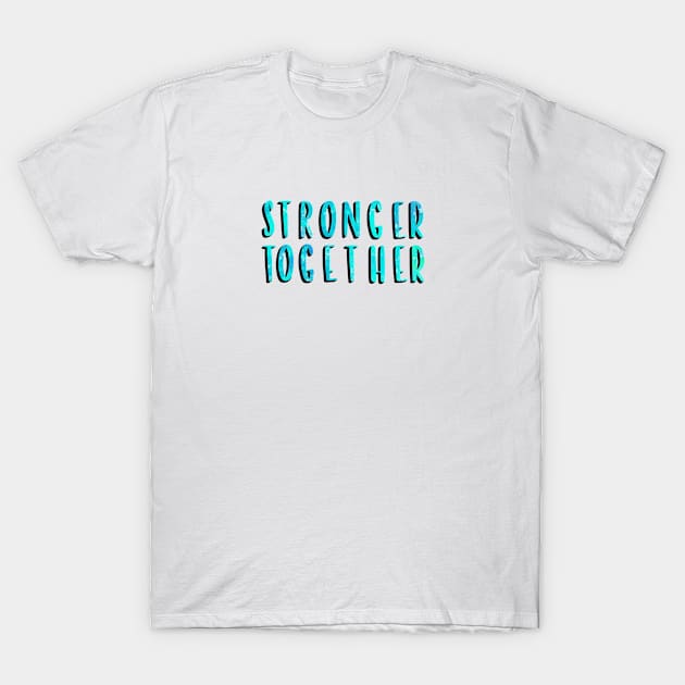 Stronger Together Version 4 T-Shirt by artoraverage